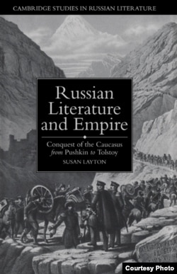 Susan Layton’s book "Russian Literature and Empire: Conquest of the Caucasus from Pushkin to Tolstoy"